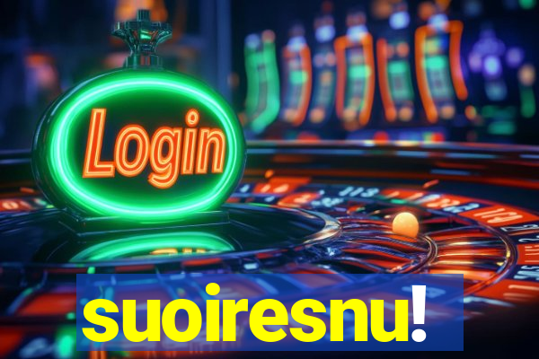 suoiresnu!