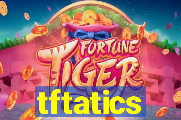 tftatics
