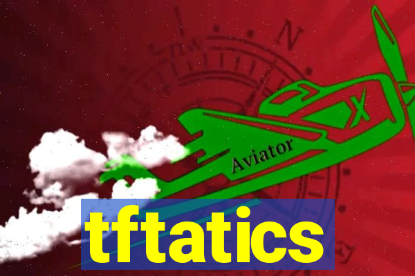 tftatics