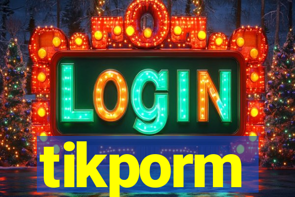 tikporm