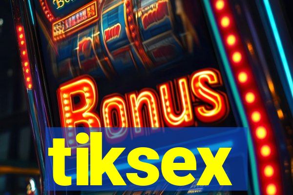 tiksex