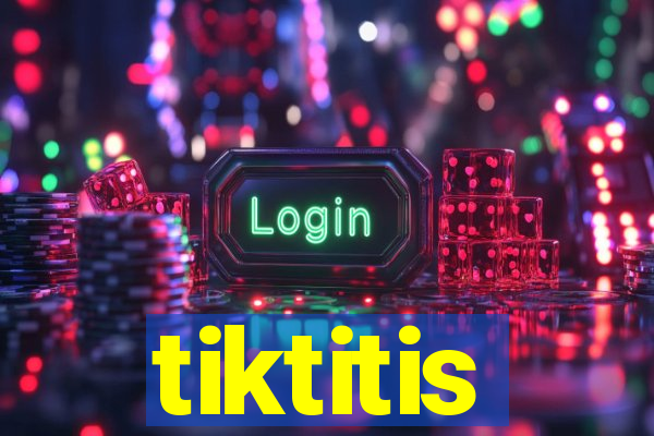 tiktitis