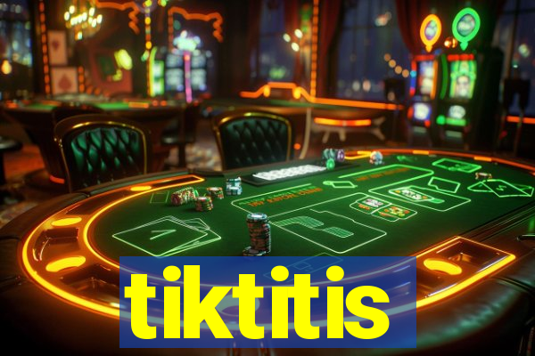 tiktitis