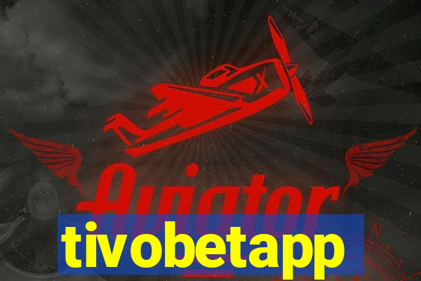 tivobetapp
