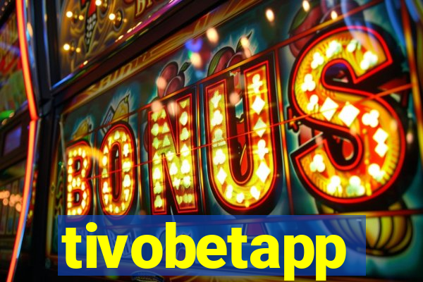 tivobetapp