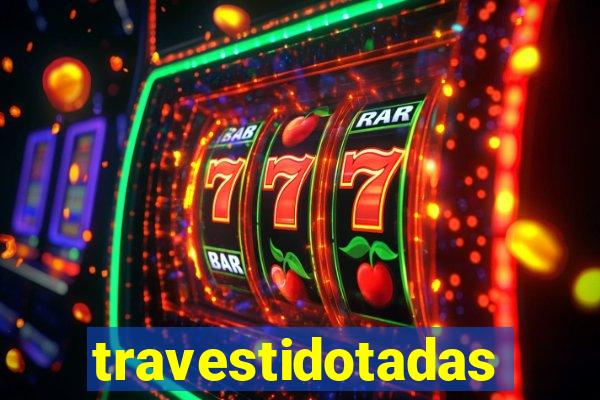 travestidotadas