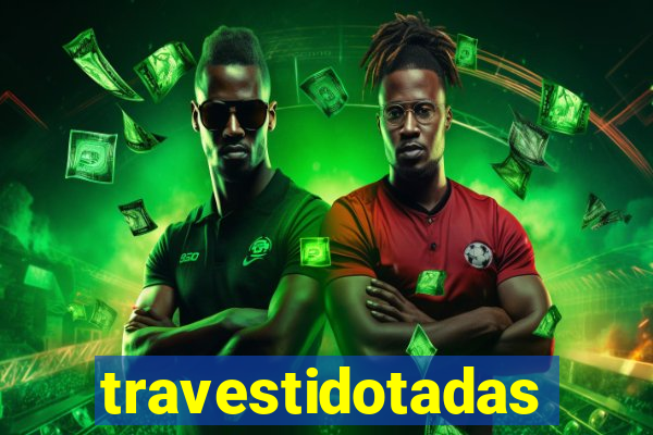 travestidotadas
