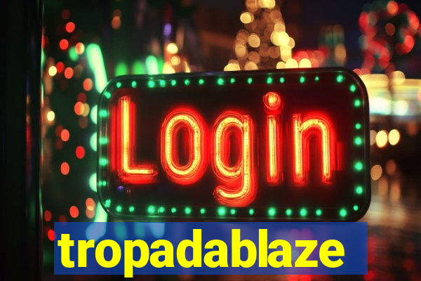 tropadablaze