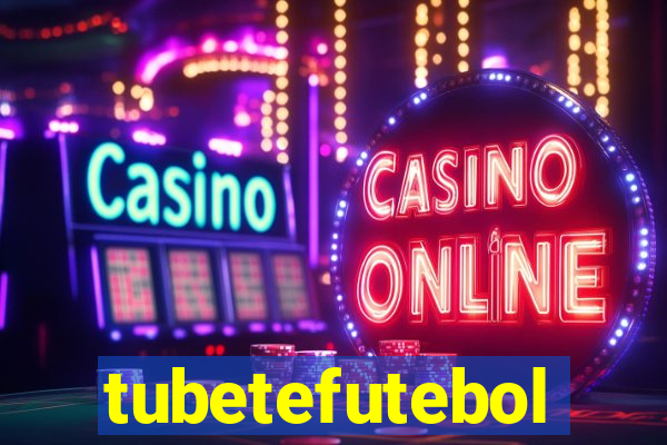 tubetefutebol