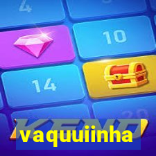 vaquuiinha