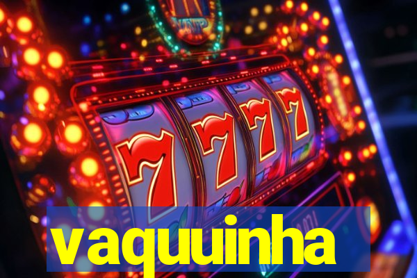 vaquuinha