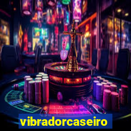 vibradorcaseiro
