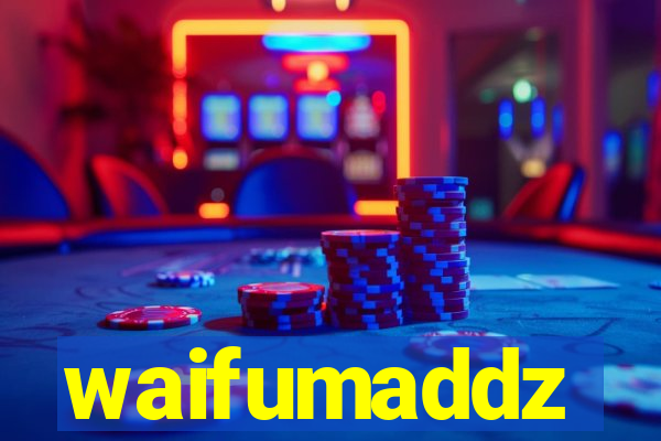 waifumaddz