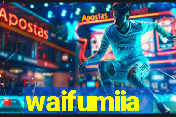 waifumiia
