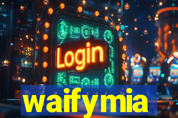 waifymia
