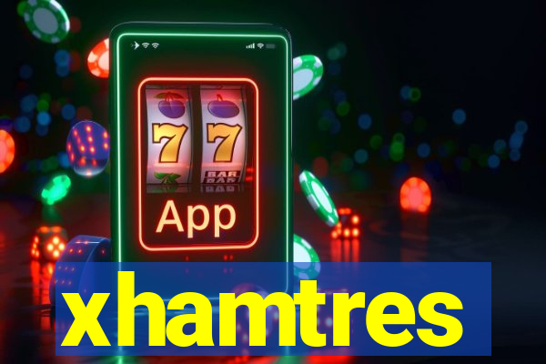 xhamtres