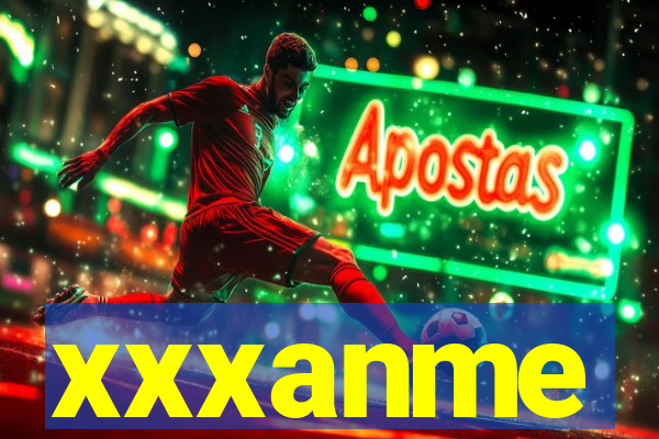 xxxanme