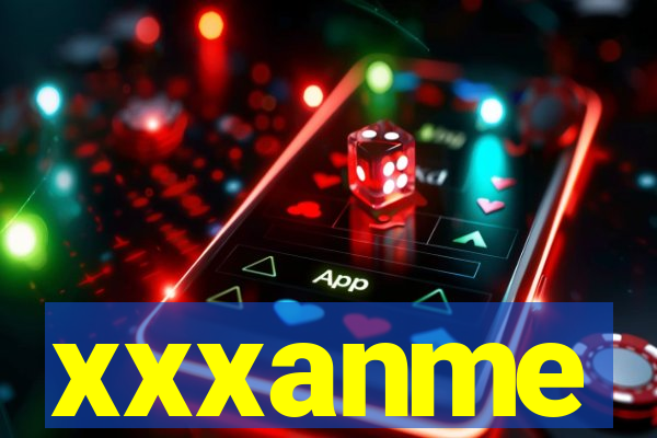 xxxanme